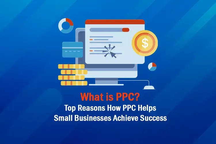Top Reasons How PPC Helps Small Businesses Achieve Success