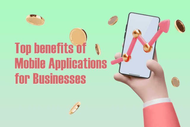Top Benefits of Mobile Applications for Businesses