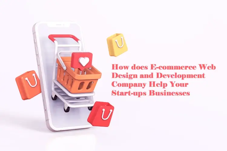 How-does-E-commerce-Web-Design-and-Development-Company-Help-Your-Start-ups-Businesses