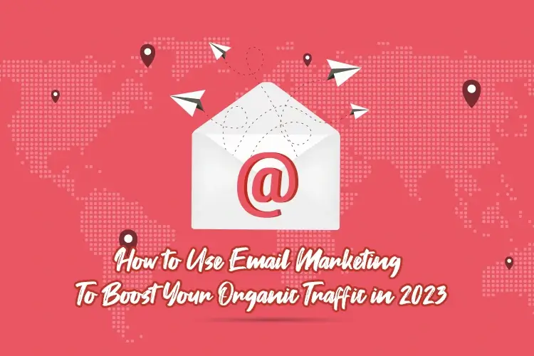 https://www.startmetricservices.com/blog/wp-content/uploads/2022/12/How-to-Use-Email-Marketing-To-Boost-Your-Organic-Traffic-in-2023-1.webp