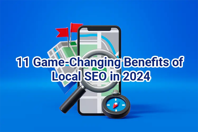 11 Game-Changing Benefits of Local SEO in 2024 - Startmetric